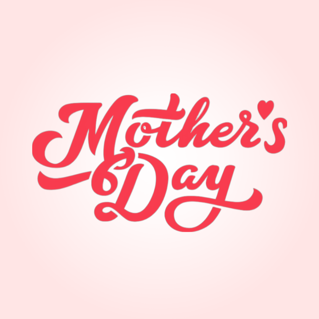 Mother’s <br> Day